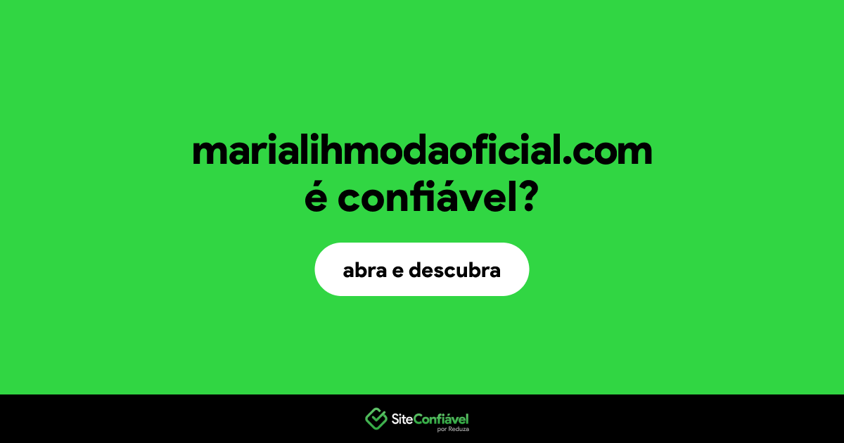O site marialihmodaoficial.com é confiável?