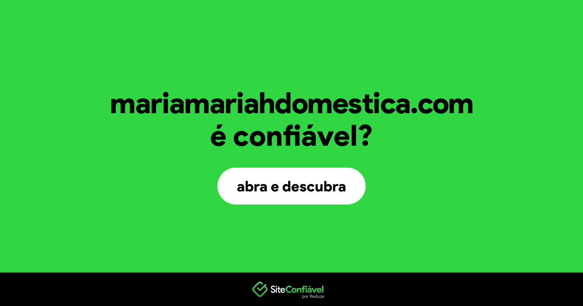 O site mariamariahdomestica.com é confiável?