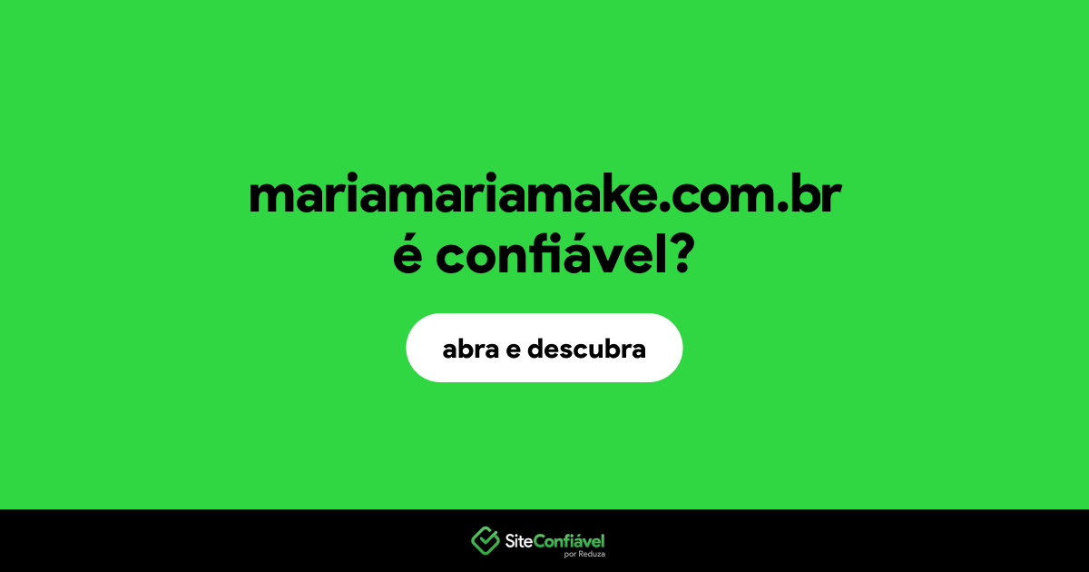 O site mariamariamake.com.br é confiável?