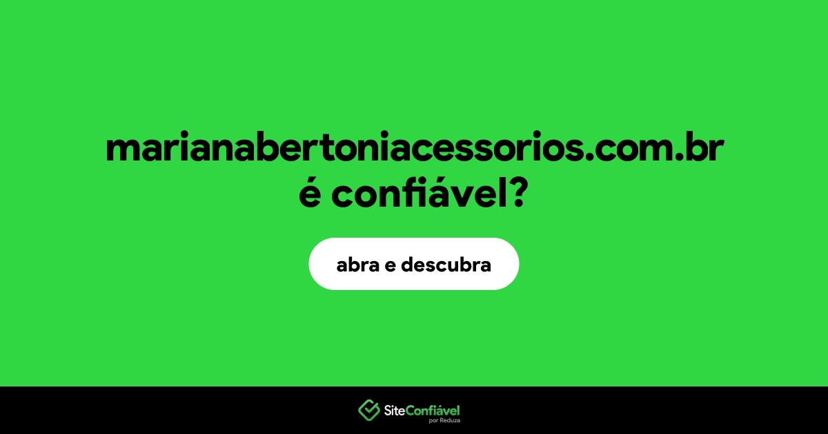 O site marianabertoniacessorios.com.br é confiável?