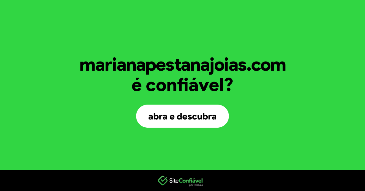 O site marianapestanajoias.com é confiável?