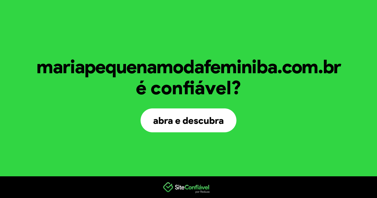 O site mariapequenamodafeminiba.com.br é confiável?