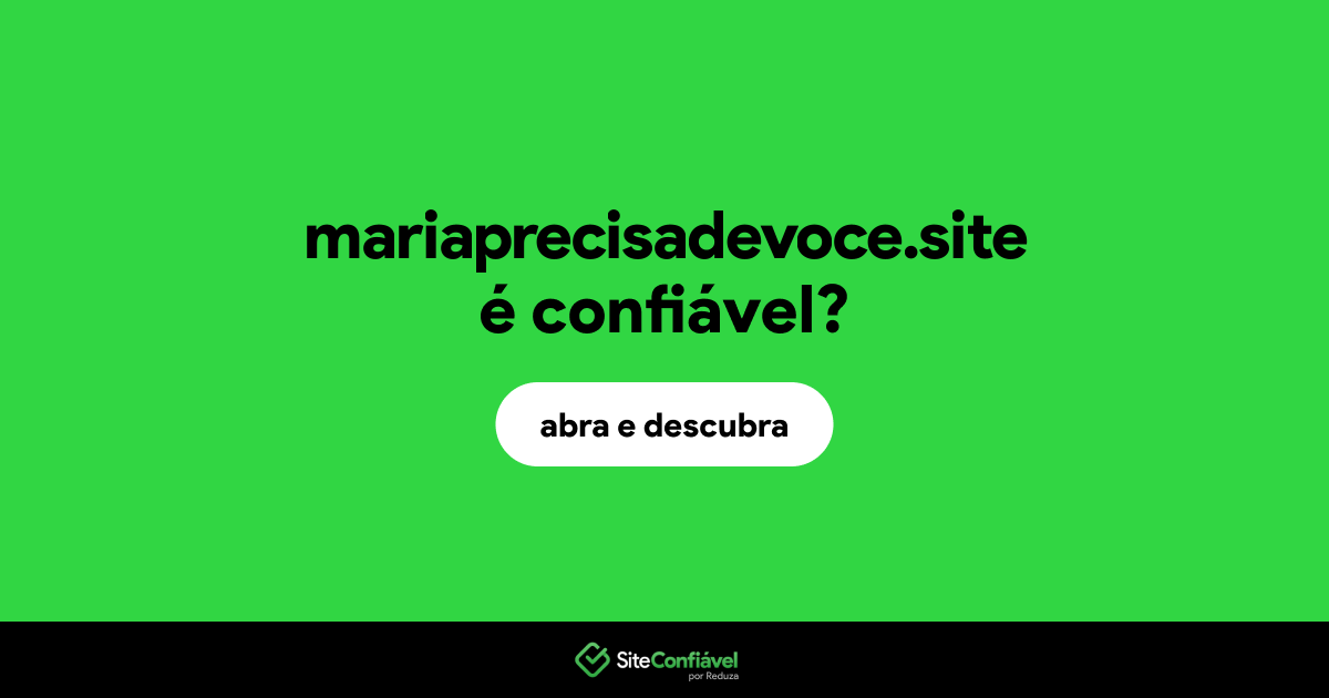 O site mariaprecisadevoce.site é confiável?