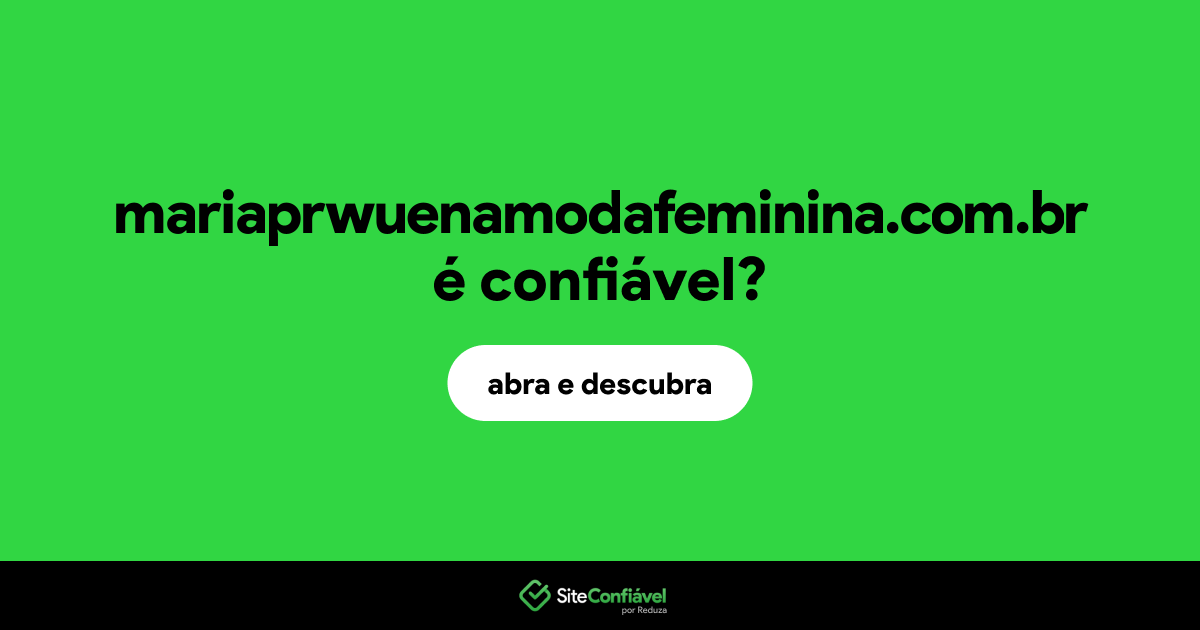 O site mariaprwuenamodafeminina.com.br é confiável?