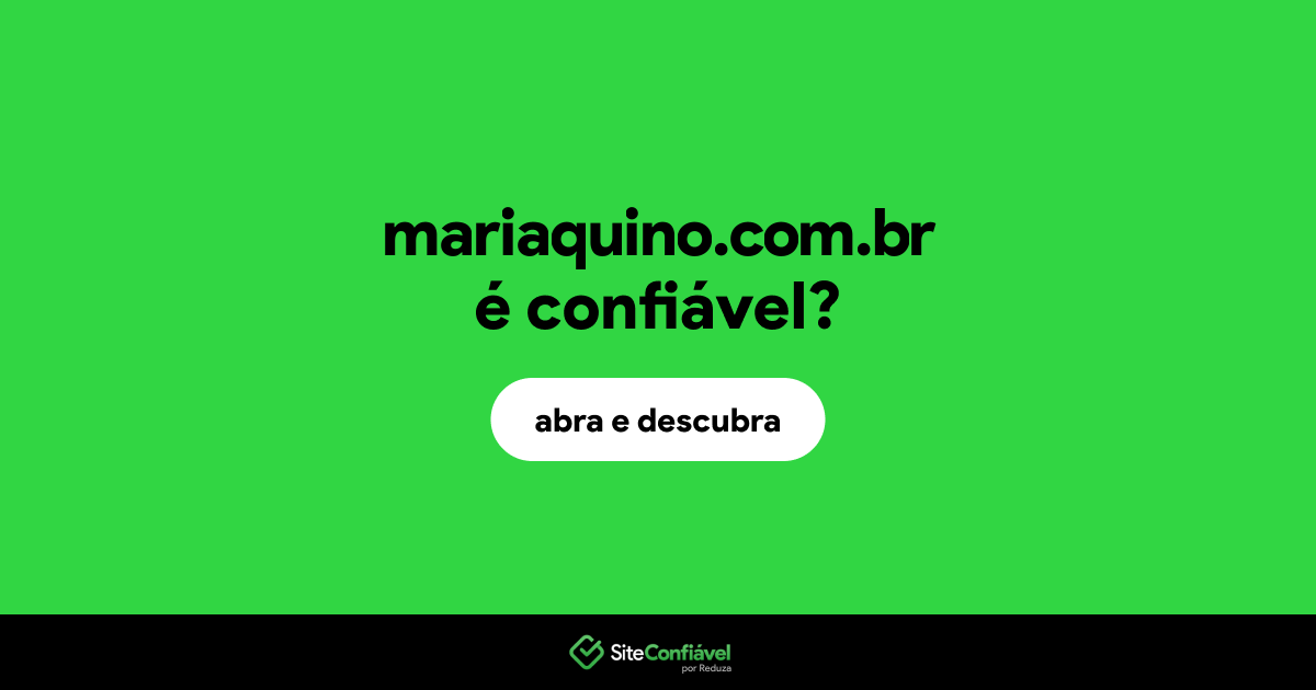 O site mariaquino.com.br é confiável?