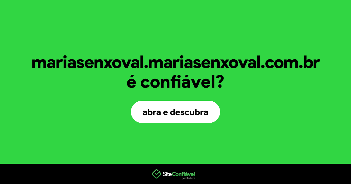 O site mariasenxoval.mariasenxoval.com.br é confiável?