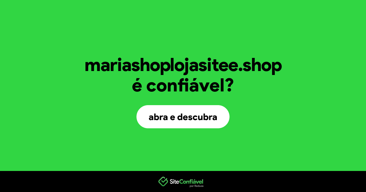 O site mariashoplojasitee.shop é confiável?