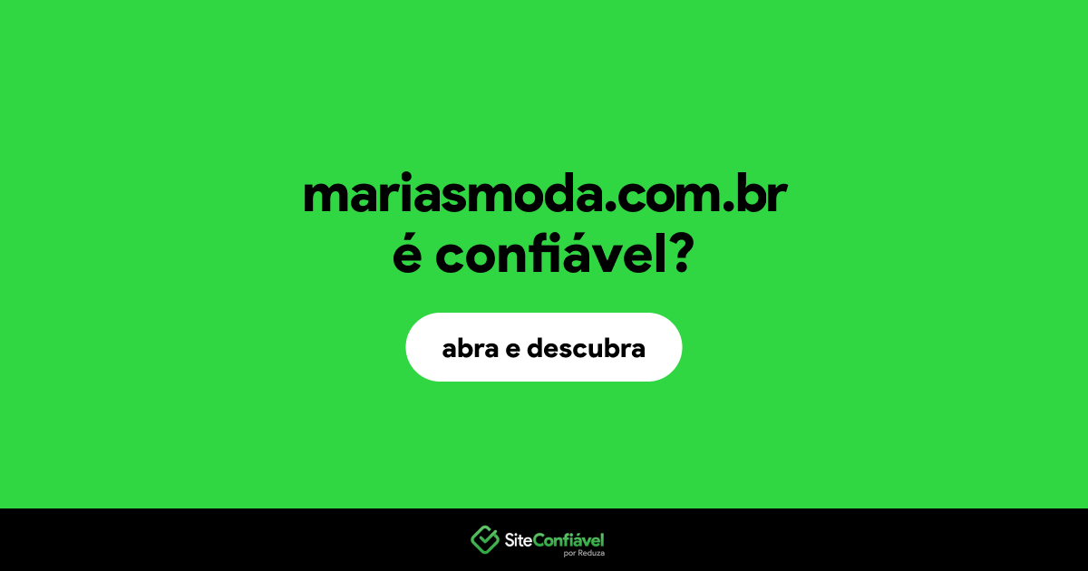 O site mariasmoda.com.br é confiável?