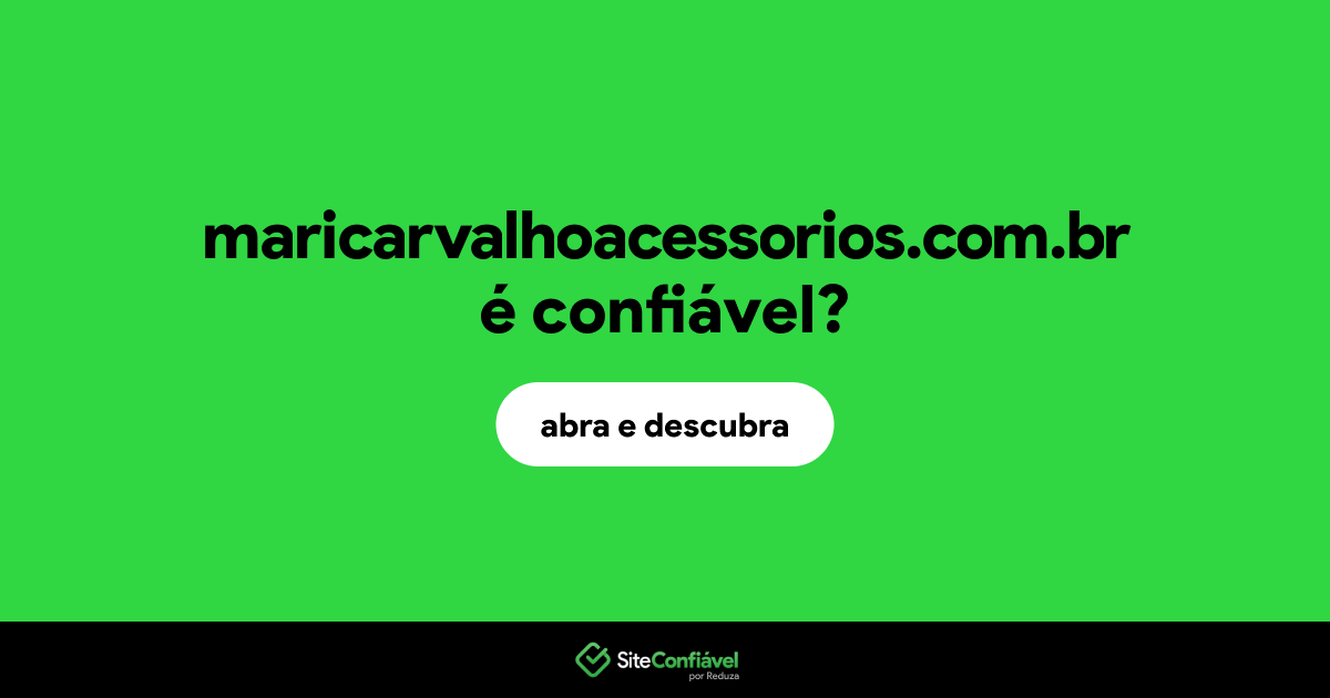 O site maricarvalhoacessorios.com.br é confiável?