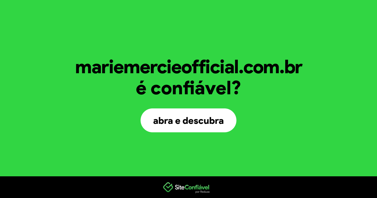 O site mariemercieofficial.com.br é confiável?