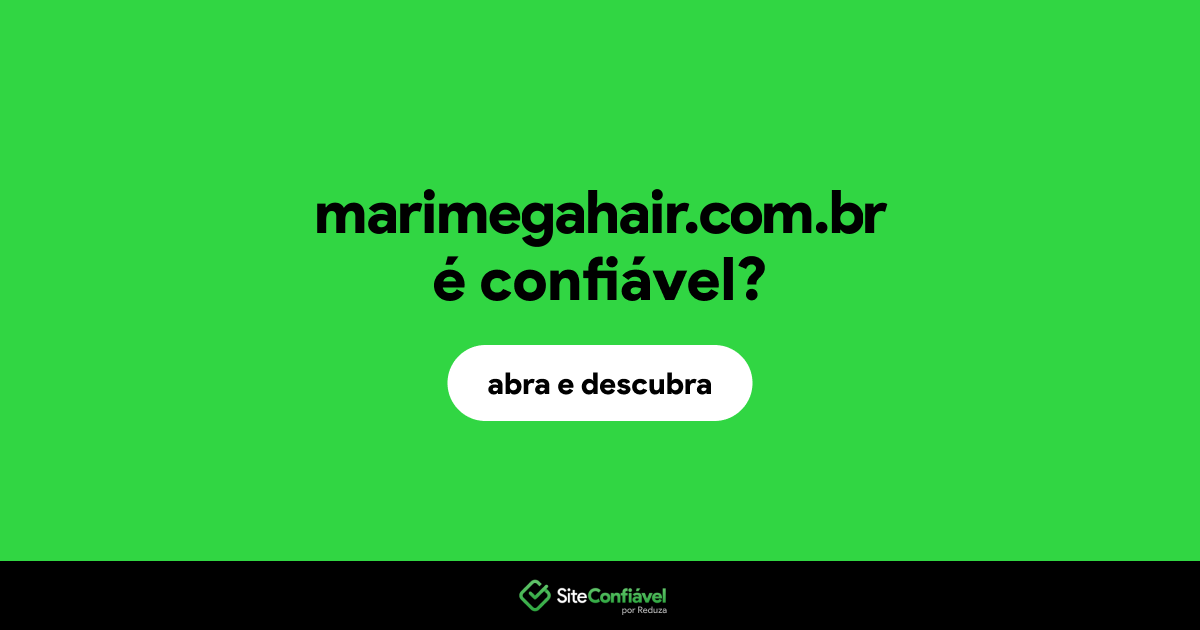 O site marimegahair.com.br é confiável?