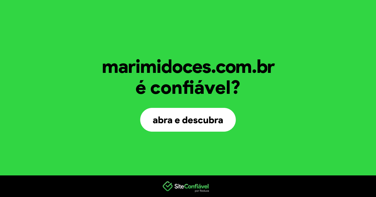 O site marimidoces.com.br é confiável?