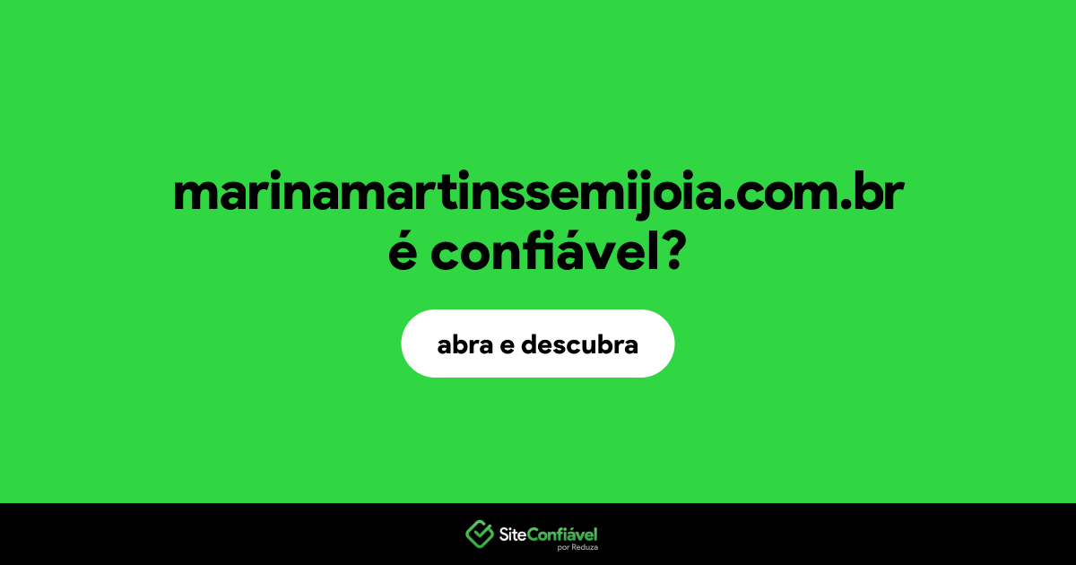 O site marinamartinssemijoia.com.br é confiável?