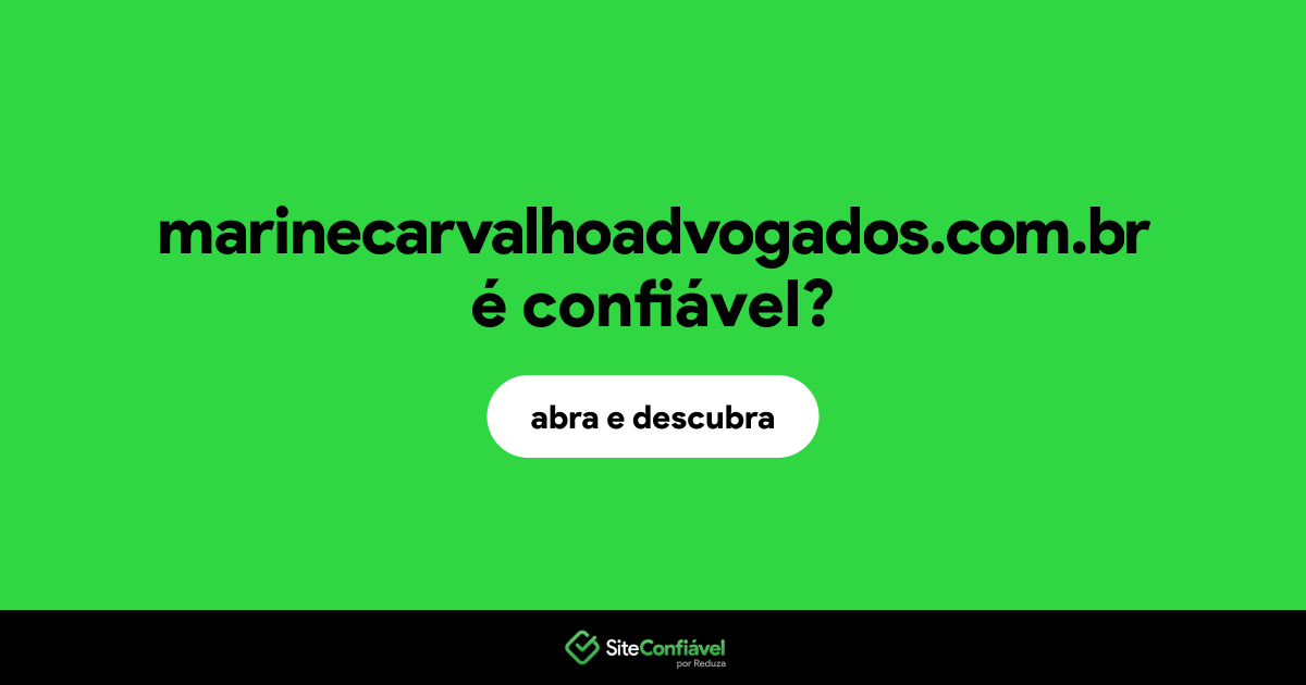 O site marinecarvalhoadvogados.com.br é confiável?