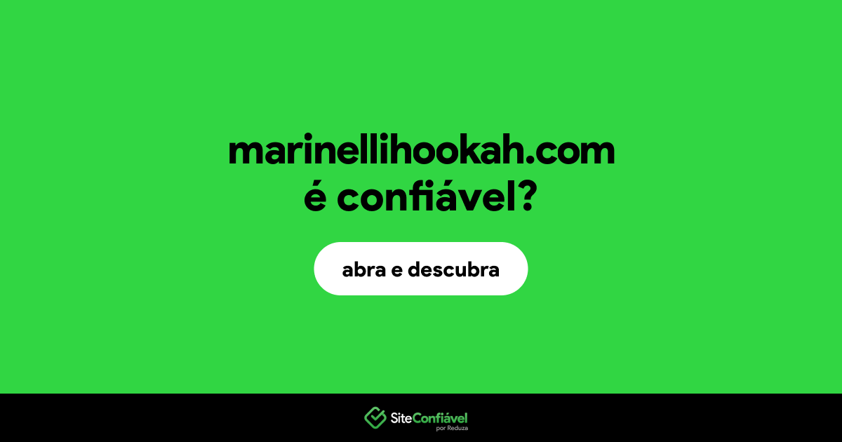 O site marinellihookah.com é confiável?