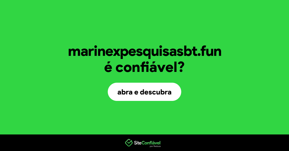 O site marinexpesquisasbt.fun é confiável?