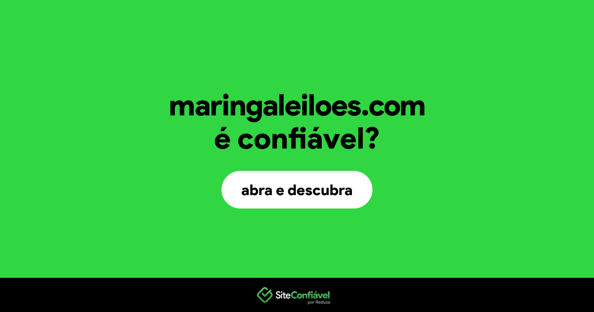 O site maringaleiloes.com é confiável?