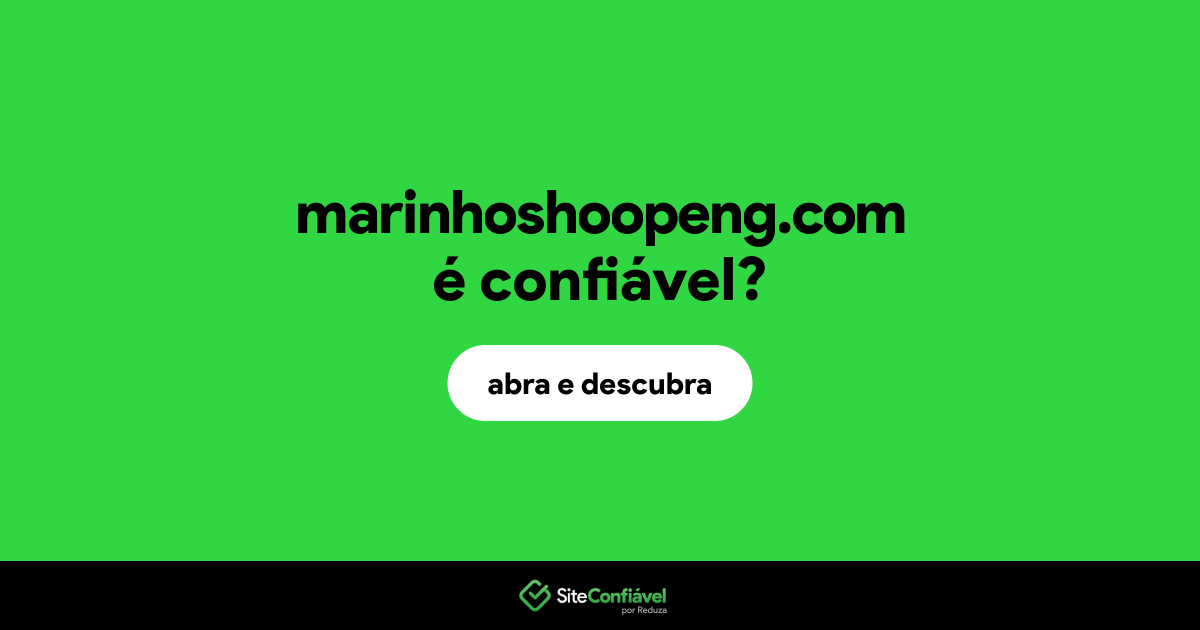 O site marinhoshoopeng.com é confiável?