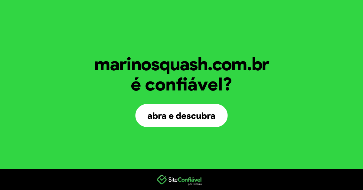 O site marinosquash.com.br é confiável?
