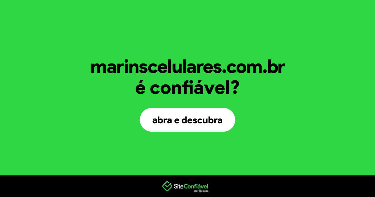 O site marinscelulares.com.br é confiável?