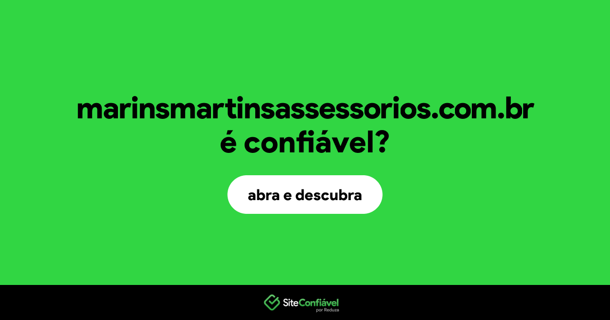 O site marinsmartinsassessorios.com.br é confiável?