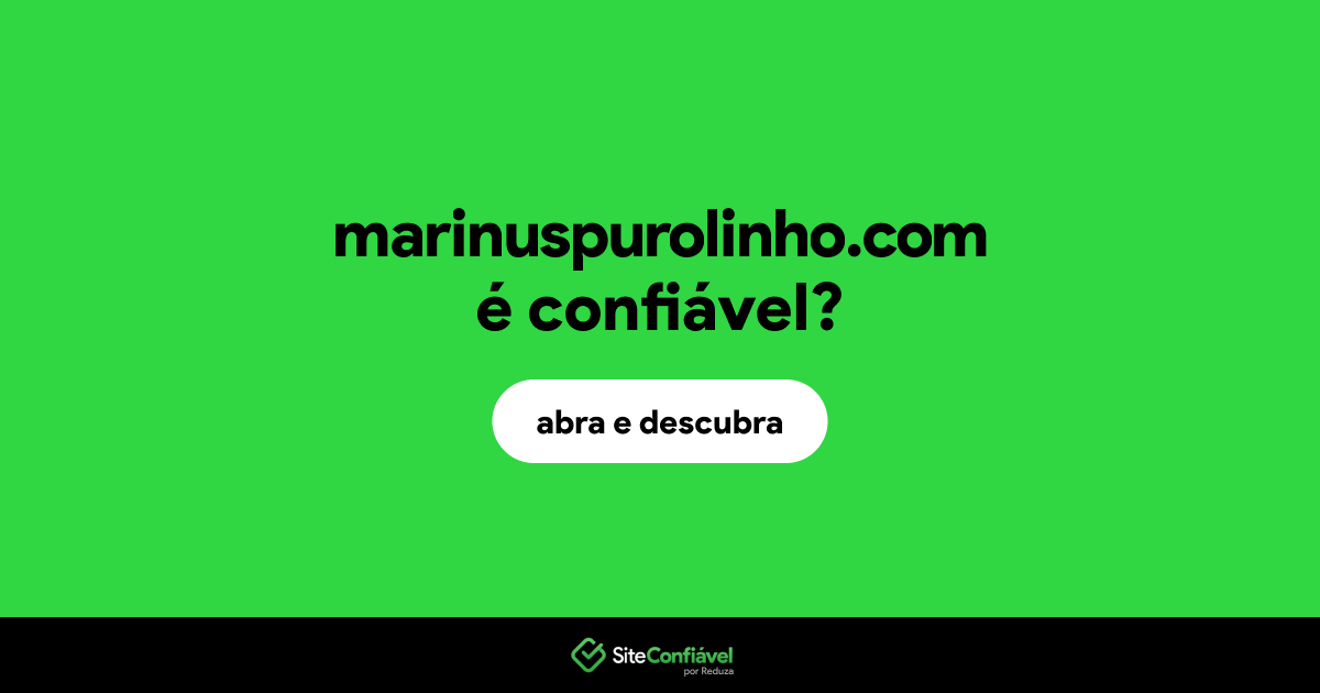 O site marinuspurolinho.com é confiável?