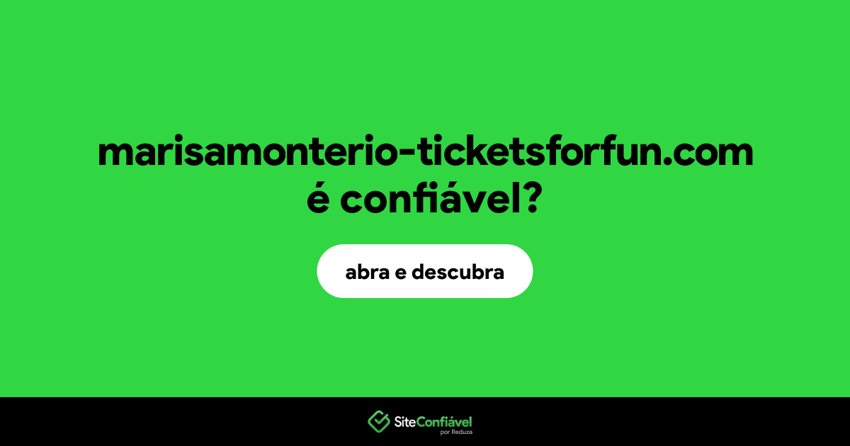 O site marisamonterio-ticketsforfun.com é confiável?