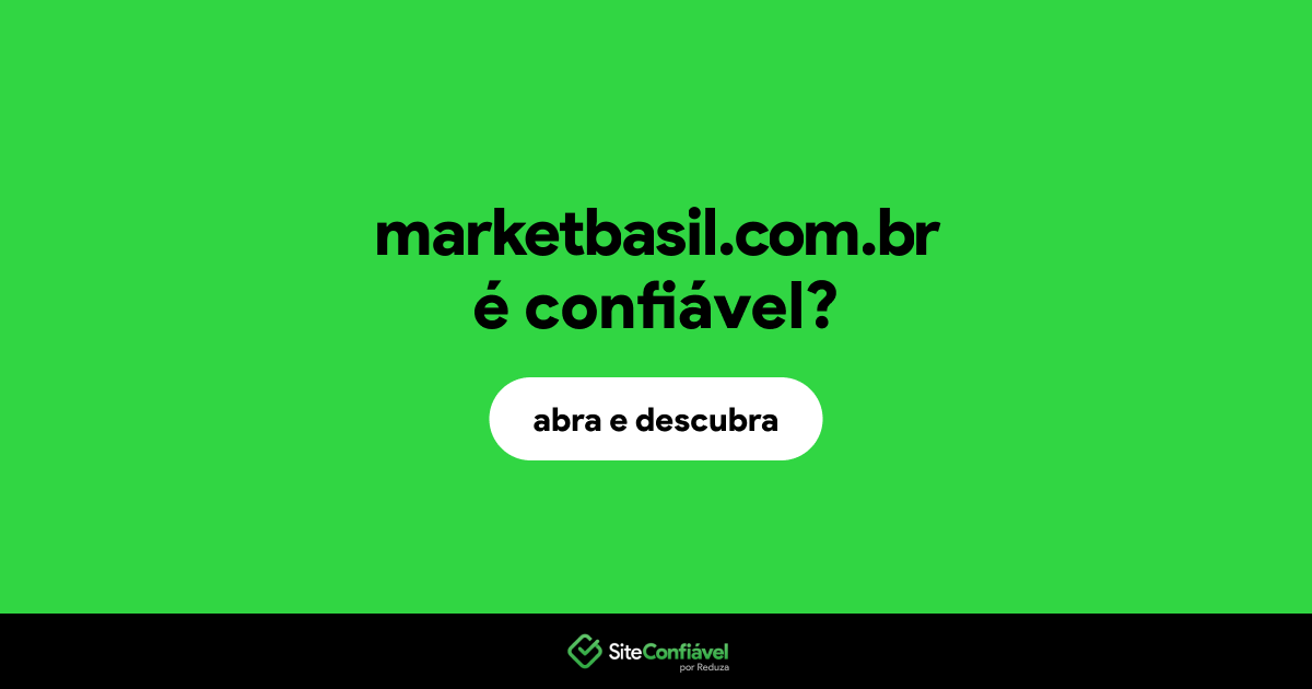 O site marketbasil.com.br é confiável?