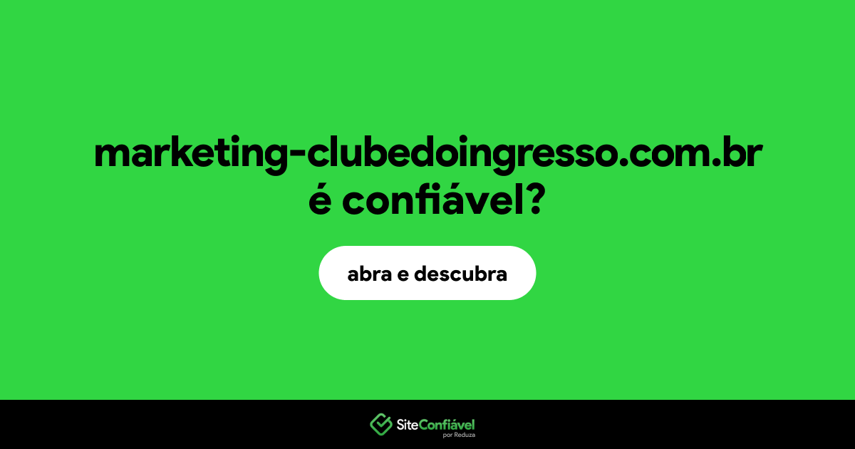 O site marketing-clubedoingresso.com.br é confiável?