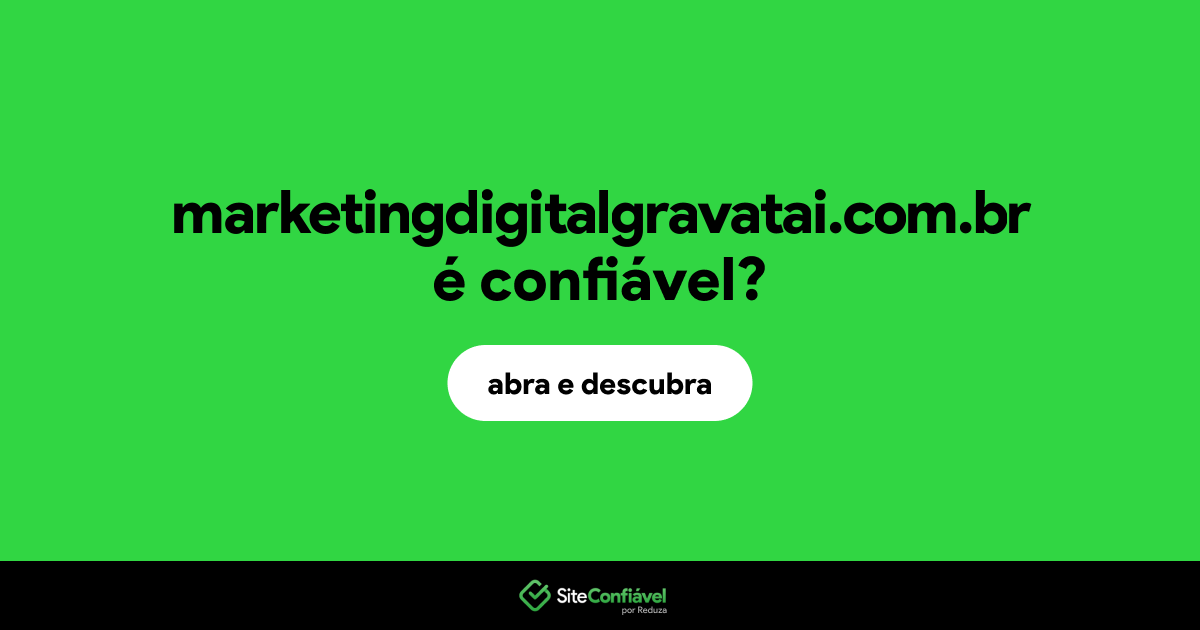 O site marketingdigitalgravatai.com.br é confiável?
