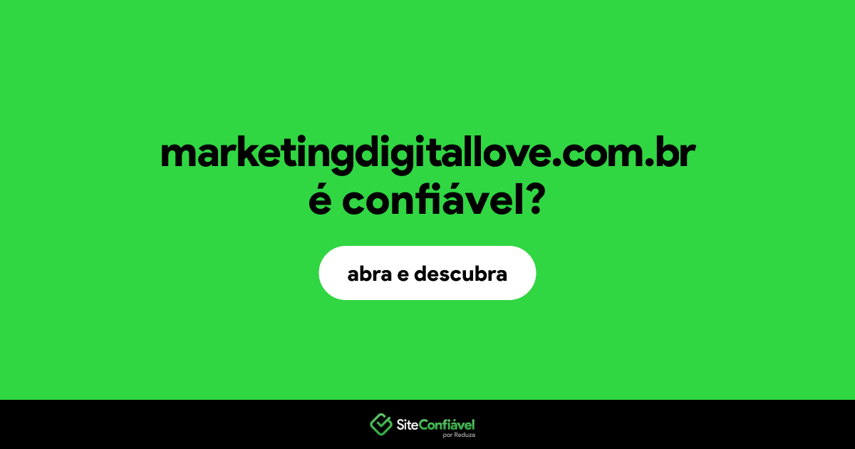 O site marketingdigitallove.com.br é confiável?