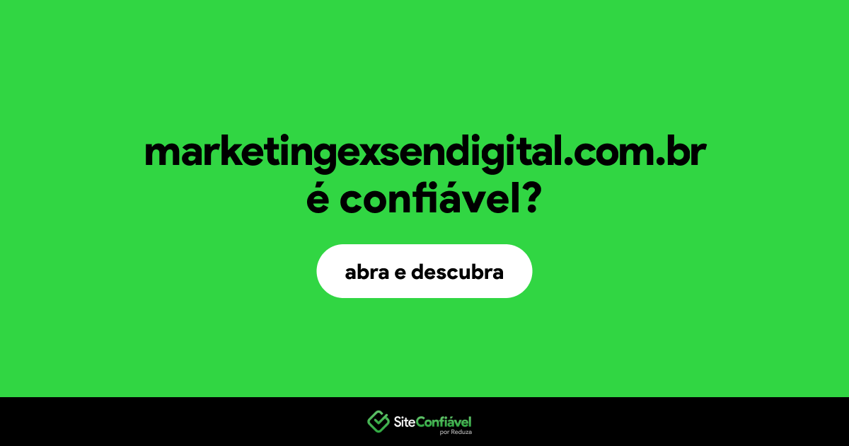 O site marketingexsendigital.com.br é confiável?