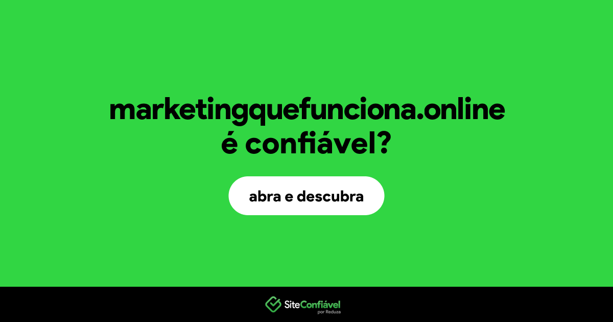 O site marketingquefunciona.online é confiável?