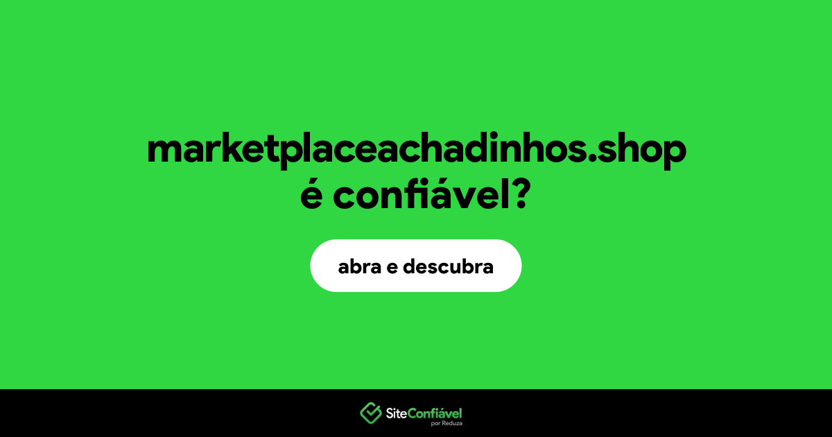 O site marketplaceachadinhos.shop é confiável?