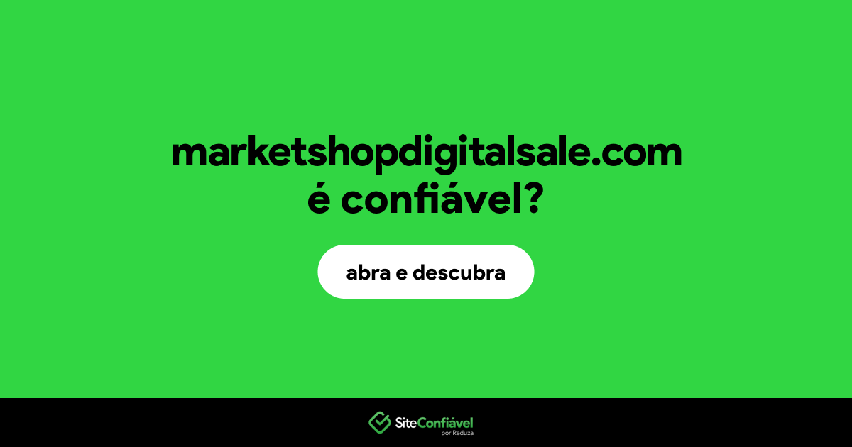O site marketshopdigitalsale.com é confiável?