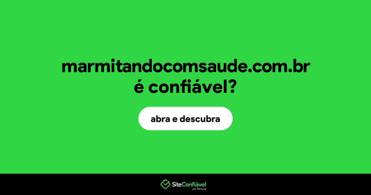 O site marmitandocomsaude.com.br é confiável?