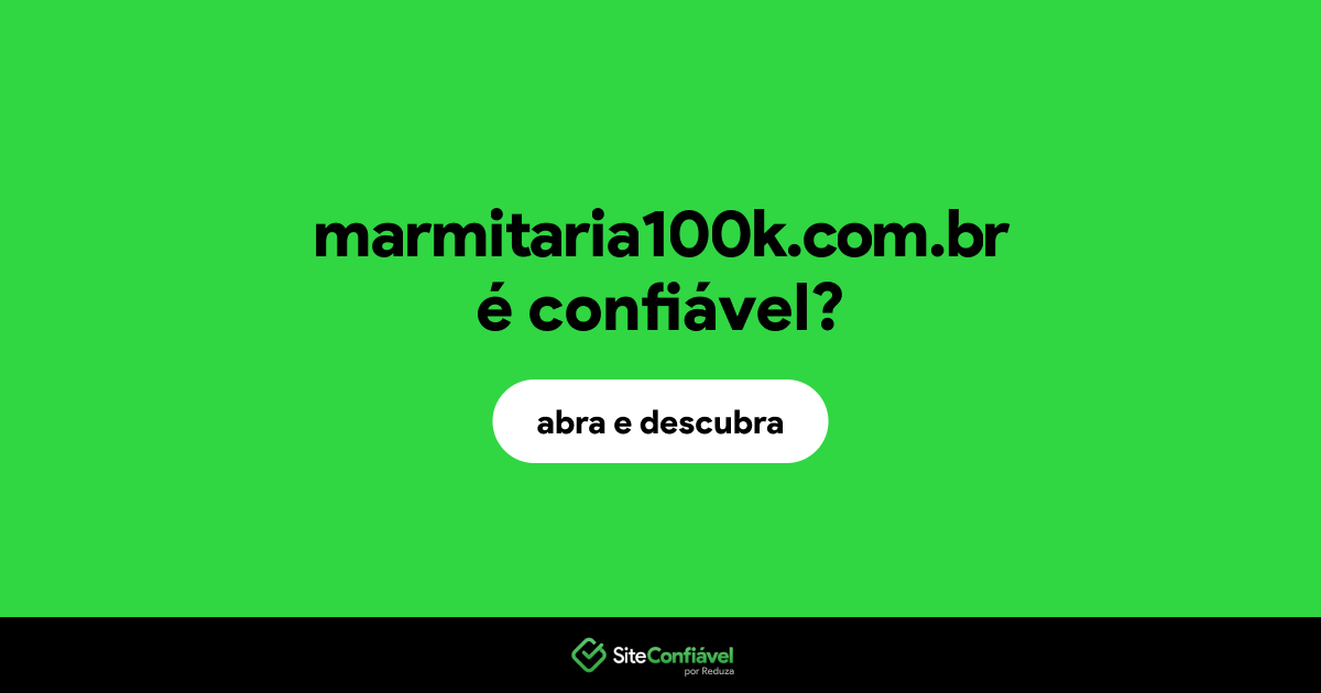 O site marmitaria100k.com.br é confiável?