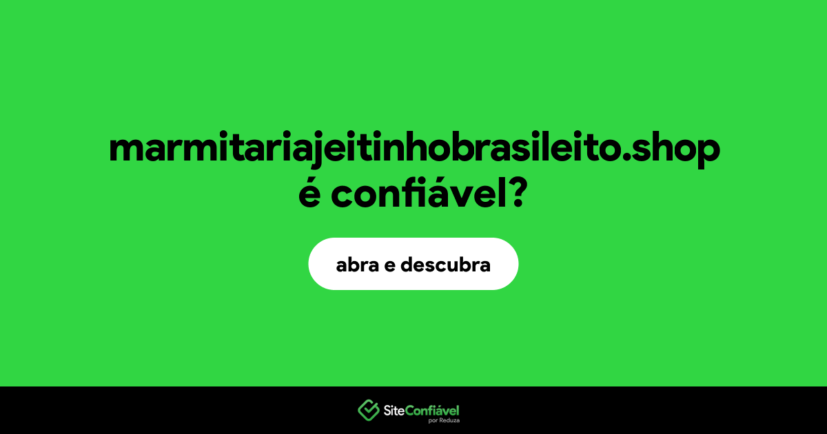O site marmitariajeitinhobrasileito.shop é confiável?