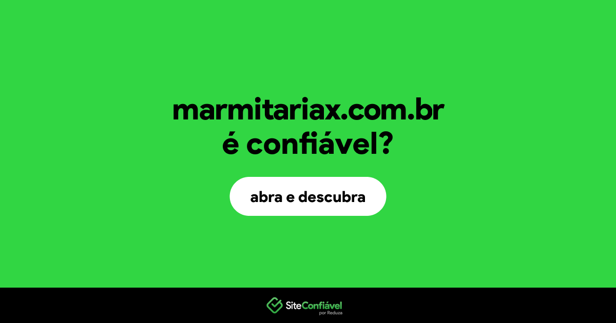 O site marmitariax.com.br é confiável?