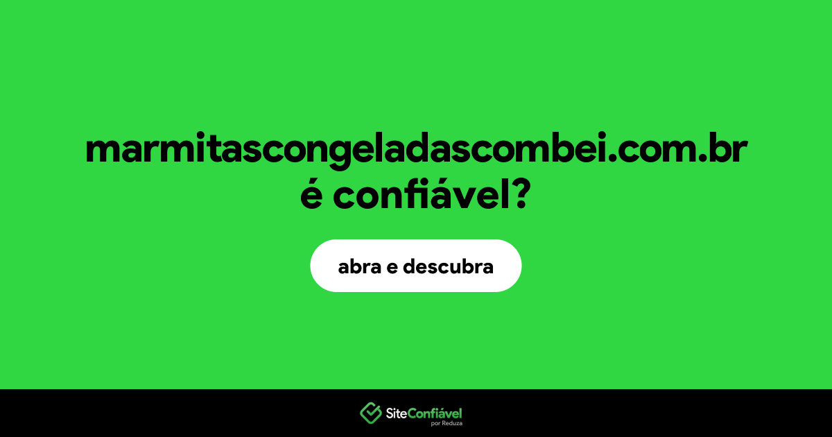 O site marmitascongeladascombei.com.br é confiável?