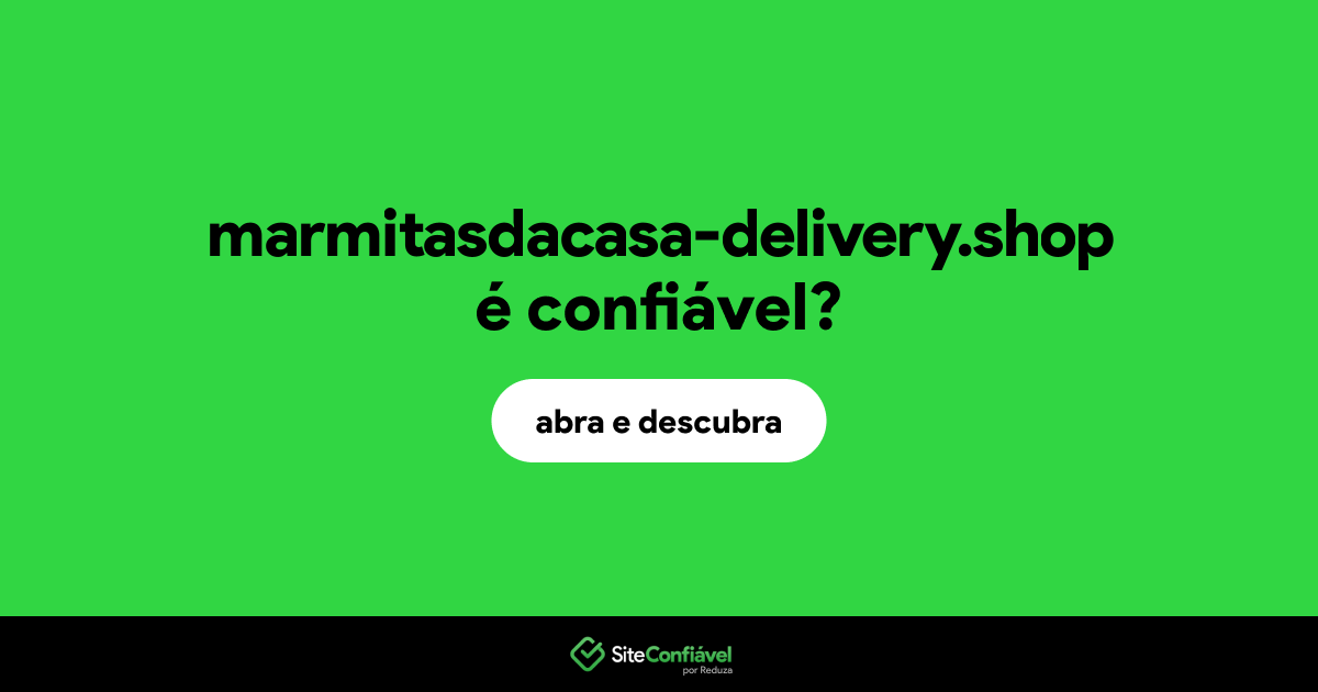 O site marmitasdacasa-delivery.shop é confiável?