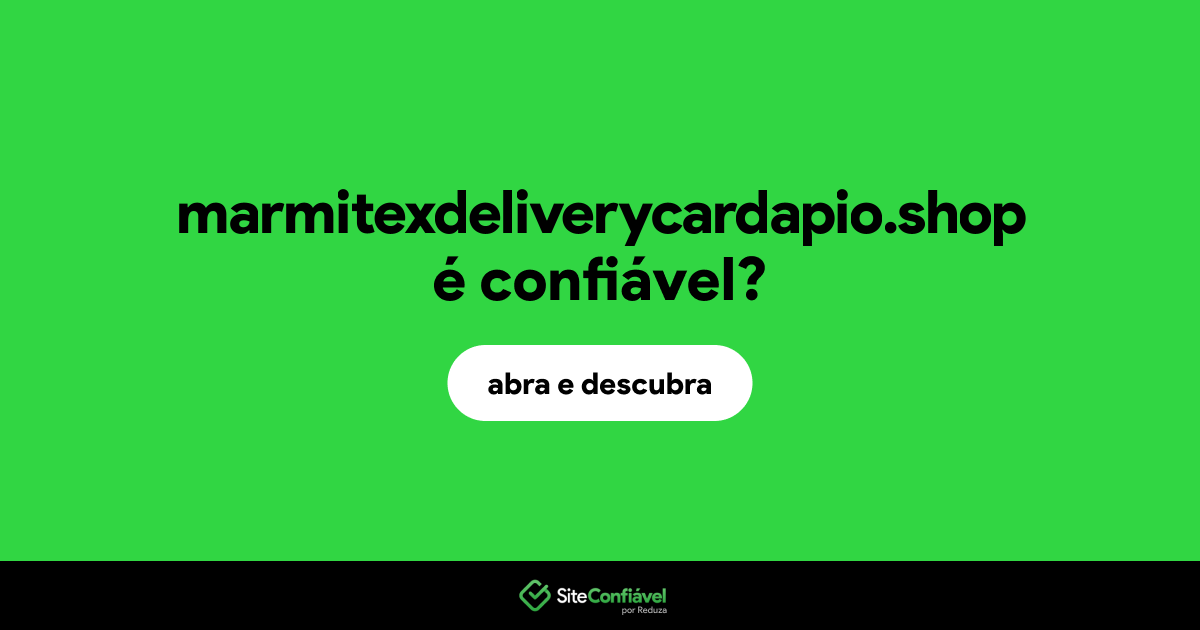 O site marmitexdeliverycardapio.shop é confiável?