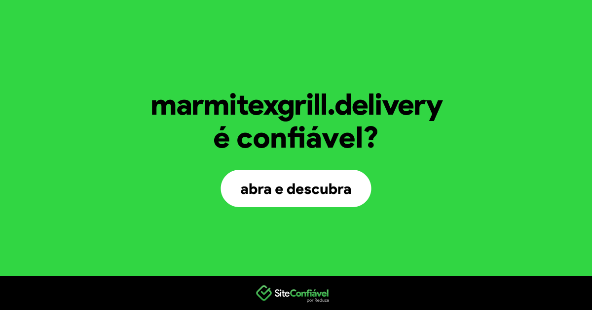 O site marmitexgrill.delivery é confiável?