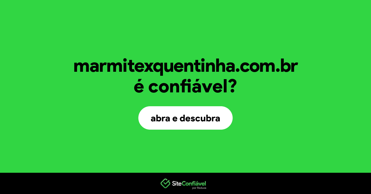 O site marmitexquentinha.com.br é confiável?