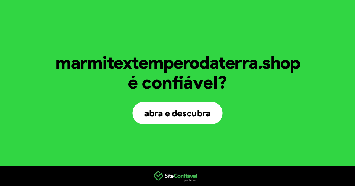 O site marmitextemperodaterra.shop é confiável?