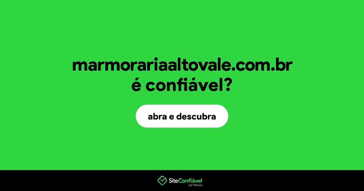 O site marmorariaaltovale.com.br é confiável?
