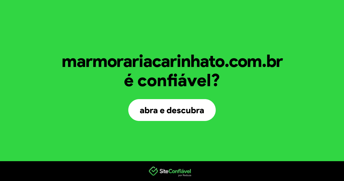O site marmorariacarinhato.com.br é confiável?