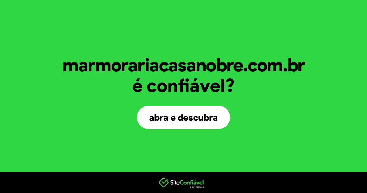 O site marmorariacasanobre.com.br é confiável?