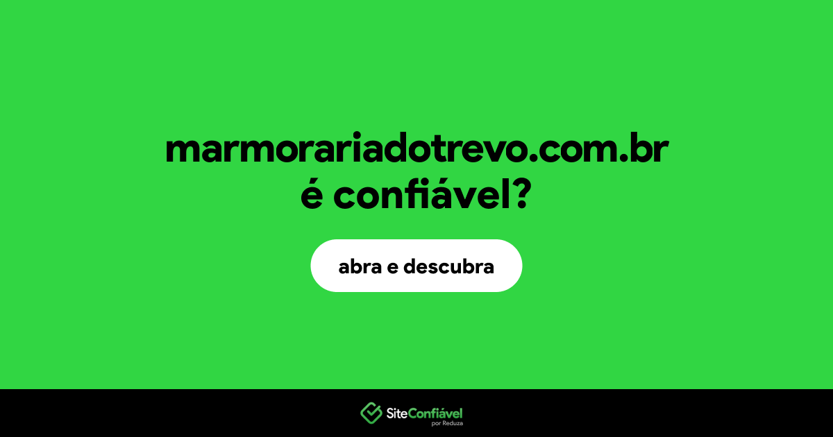 O site marmorariadotrevo.com.br é confiável?