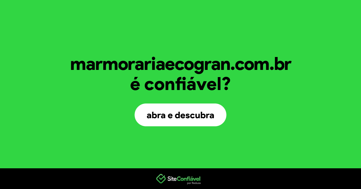 O site marmorariaecogran.com.br é confiável?